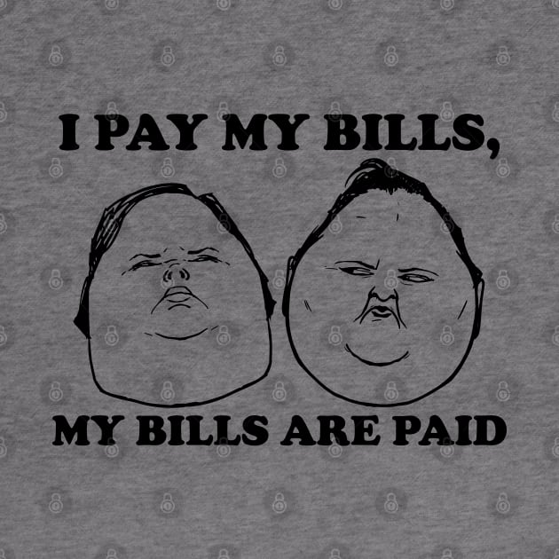 I Pay My Bills My Bills Are Paid by ZowPig Shirts